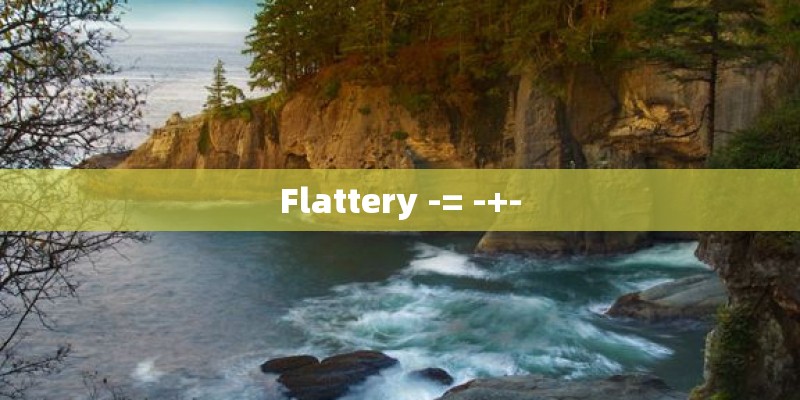 Flattery -= -+-